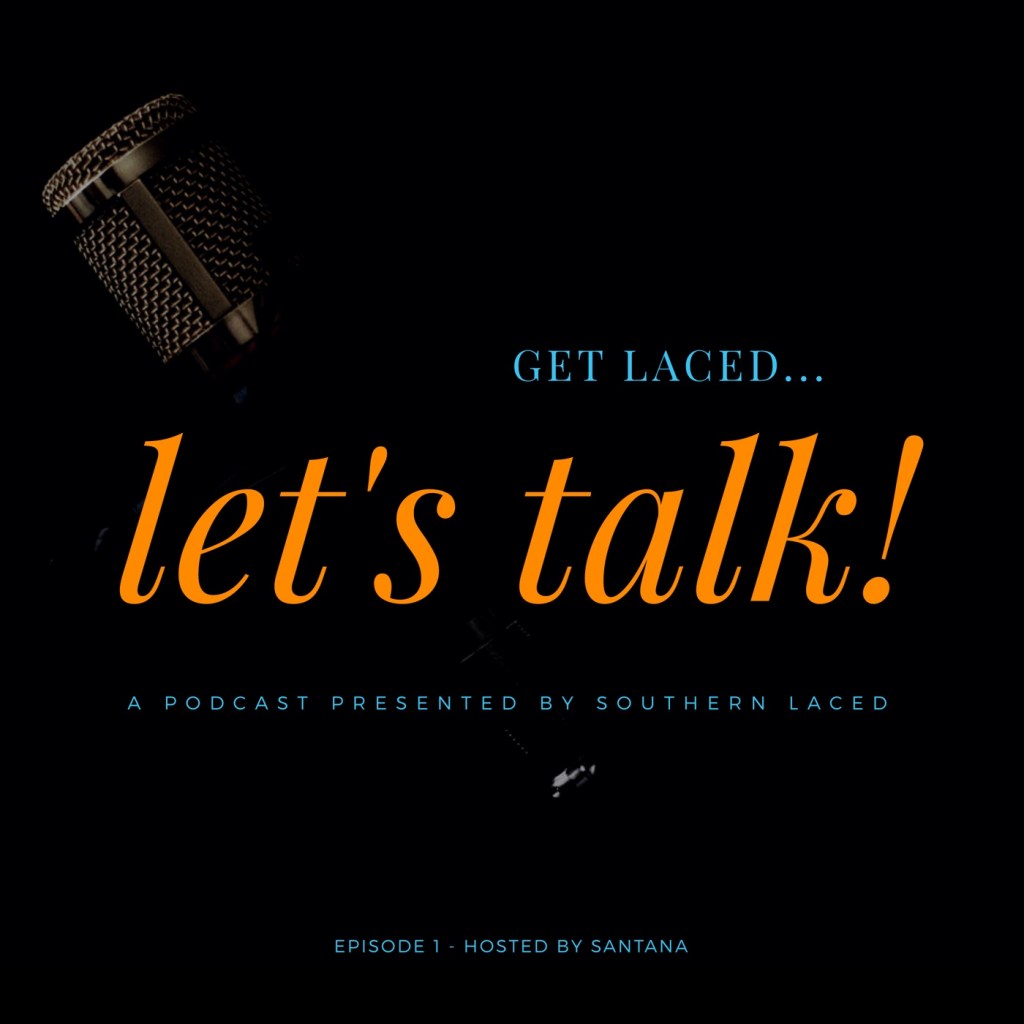 ​GET LACED… LET’S TALK! Podcast | Episode 1: Juneteenth on Farish Festival & Parade 2018 | Hosted by&nbsp;Santana