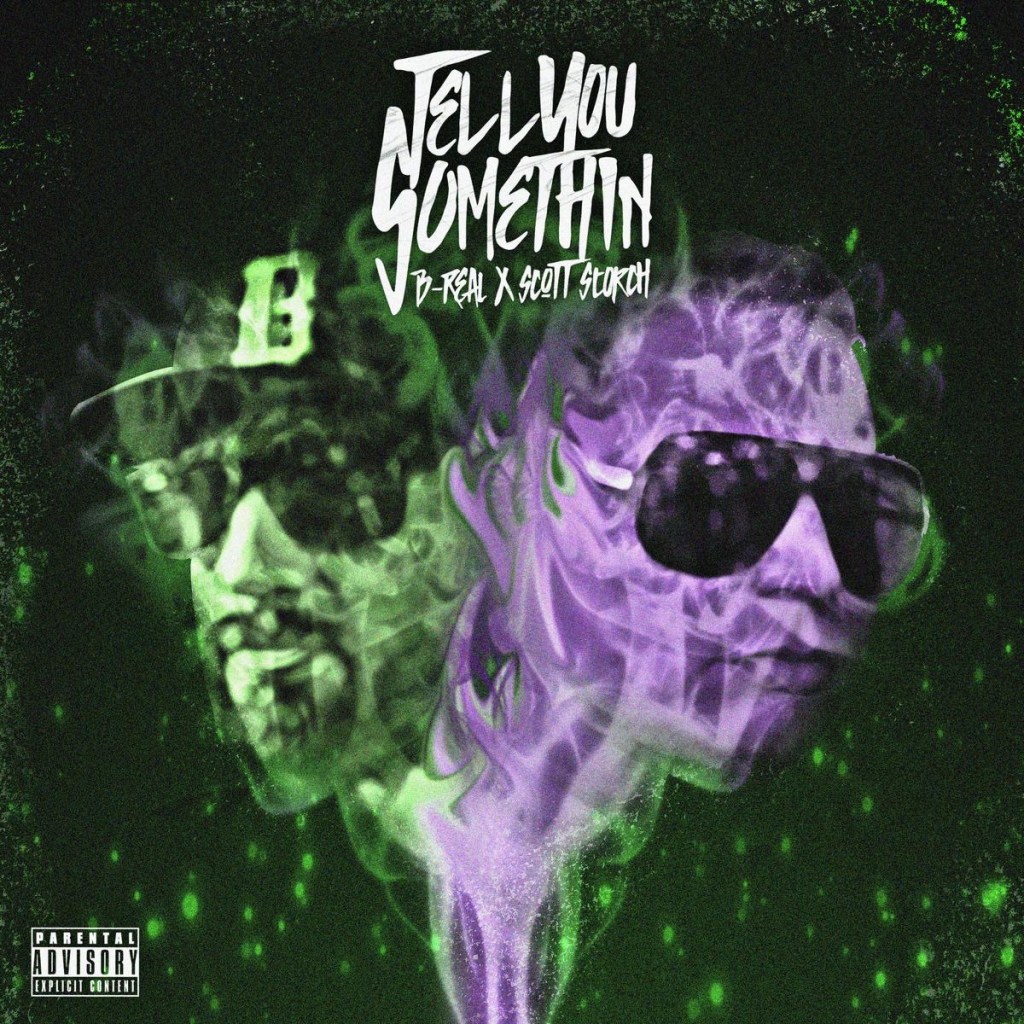 LEGENDARY RAPPER B-REAL OF THE ICONIC RAP GROUP CYPRESS HILL & GRAMMY-AWARD WINNING PRODUCER SCOTT STORCH TEAM UP TO RELEASE NEW ALBUM “TELL YOU SOMETHIN’”FEATURES RICK ROSS, BERNER, TY DOLLA $IGN, TSU SURF,KRAYZIE BONE, DJ PAUL, & FREEWAY RELEASES NEW SINGLE & VIDEO FOR “NUMBER&nbsp;9”