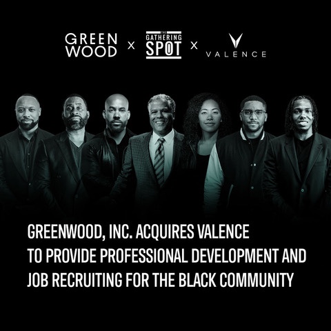GREENWOOD, INC ACQUIRES VALENCE TO PROVIDE PROFESSIONAL DEVELOPMENT AND JOB RECRUITING FOR THE BLACK&nbsp;COMMUNITY