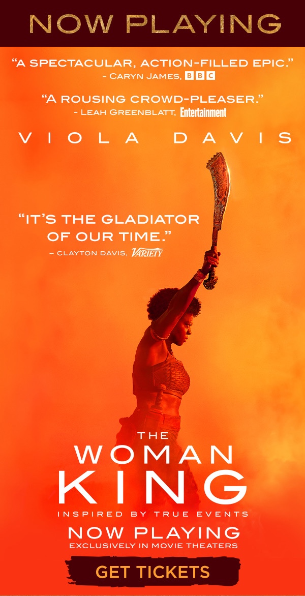 WATCH: Her Reign Begins – THE WOMAN KING Starring Viola Davis – Now Playing Exclusively in Movie&nbsp;Theaters!